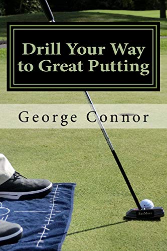 Drill Your Way to Great Putting: Use Productive Practice to Shave Strokes von CREATESPACE